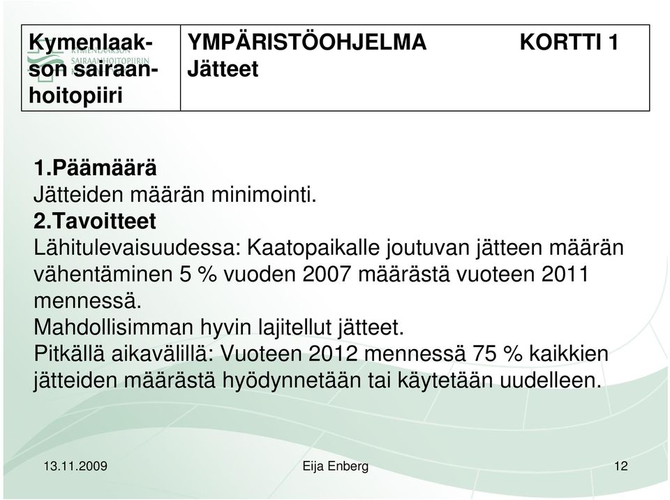 määrästä vuoteen 2011 mennessä. Mahdollisimman hyvin lajitellut jätteet.