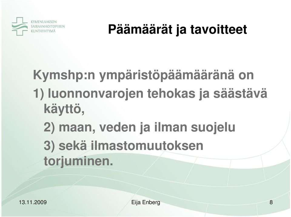 ja säästävä käyttö, 2) maan, veden ja ilman