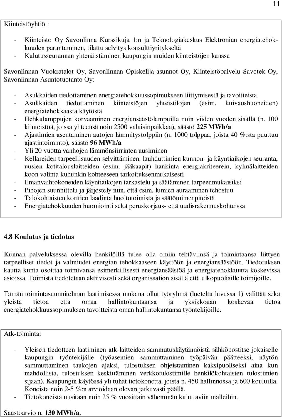 tiedottaminen energiatehokkuussopimukseen liittymisestä ja tavoitteista - Asukkaiden tiedottaminen kiinteistöjen yhteistilojen (esim.