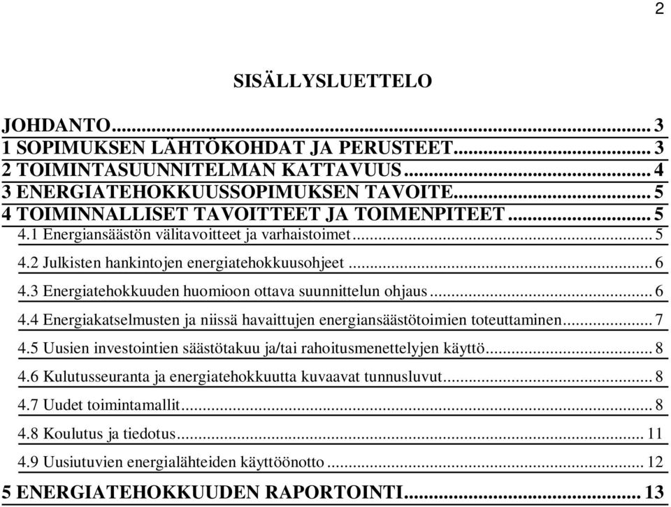 3 Energiatehokkuuden huomioon ottava suunnittelun ohjaus... 6 4.4 Energiakatselmusten ja niissä havaittujen energiansäästötoimien toteuttaminen... 7 4.