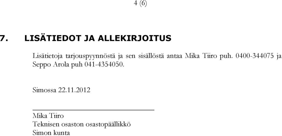 tarjouspyynnöstä ja sen sisällöstä antaa Mika Tiiro puh.