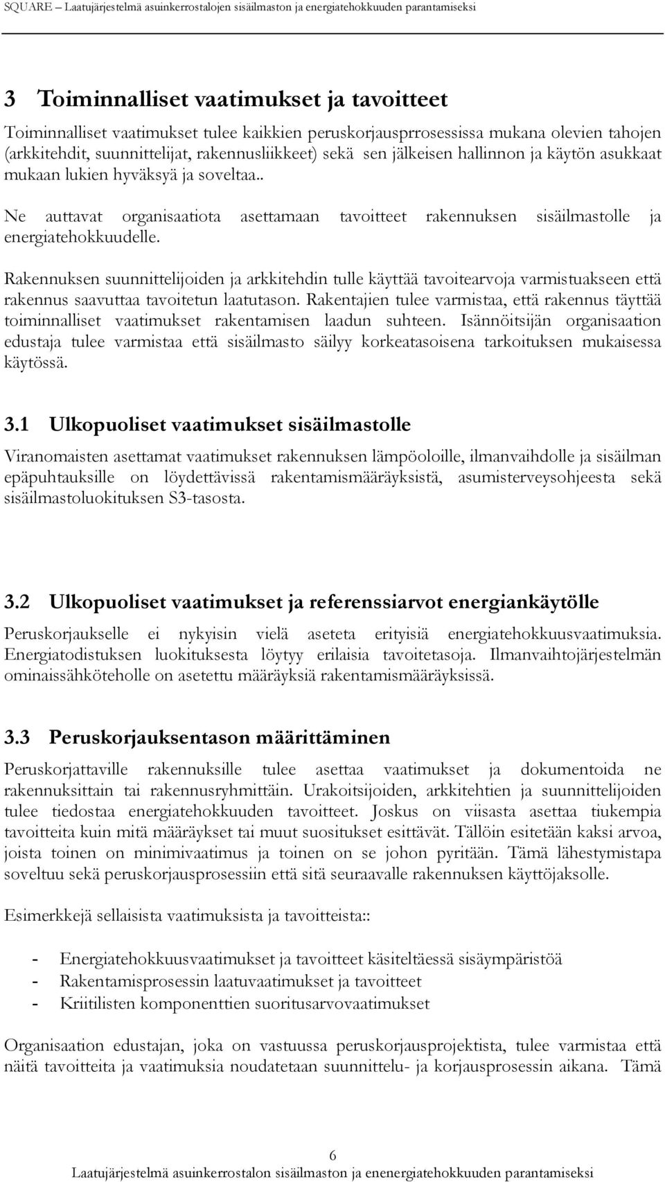 . Ne auttavat organisaatiota asettamaan tavoitteet rakennuksen sisäilmastolle ja energiatehokkuudelle.