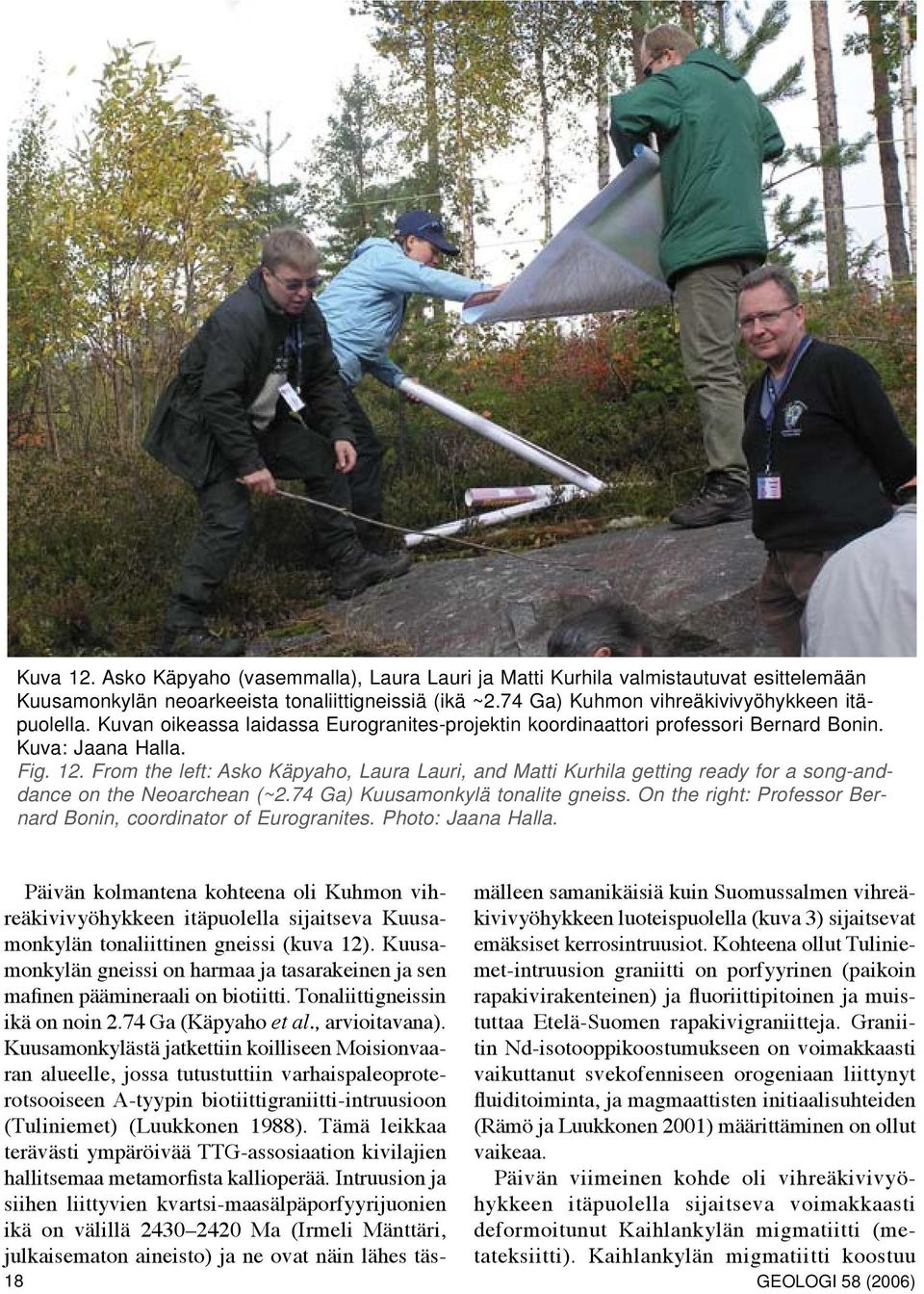 From the left: Asko Käpyaho, Laura Lauri, and Matti Kurhila getting ready for a song-anddance on the Neoarchean (~2.74 Ga) Kuusamonkylä tonalite gneiss.