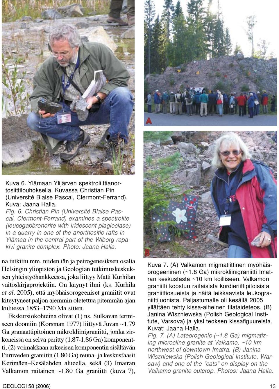 Christian Pin (Université Blaise Pascal, Clermont-Ferrand) examines a spectrolite (leucogabbronorite with iridescent plagioclase) in a quarry in one of the anorthositic rafts in Ylämaa in the central