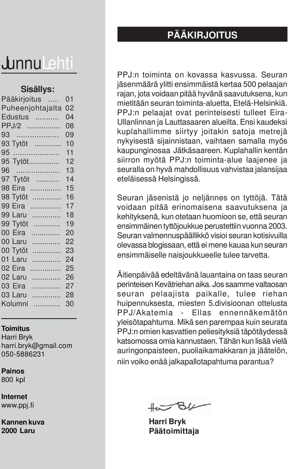 com 050-5886231 Painos 800 kpl PÄÄKIRJOITUS PPJ:n toiminta on kovassa kasvussa.