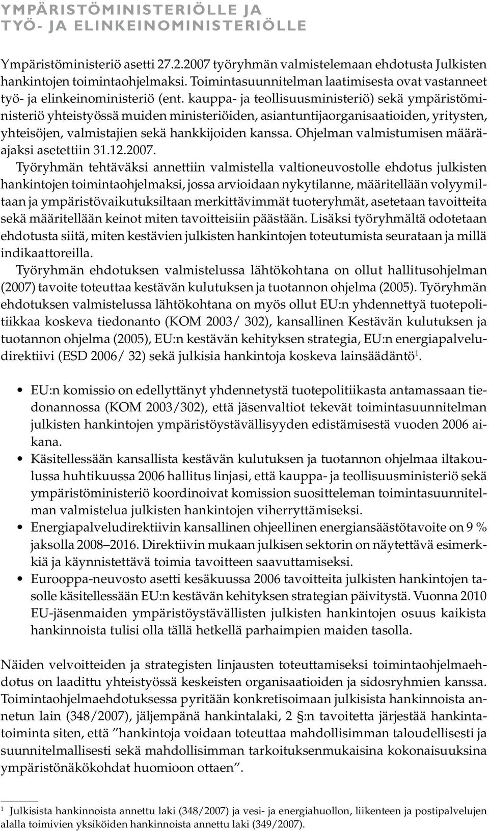 kauppa- ja teollisuusministeriö) sekä ympäristöministeriö yhteistyössä muiden ministeriöiden, asiantuntijaorganisaatioiden, yritysten, yhteisöjen, valmistajien sekä hankkijoiden kanssa.