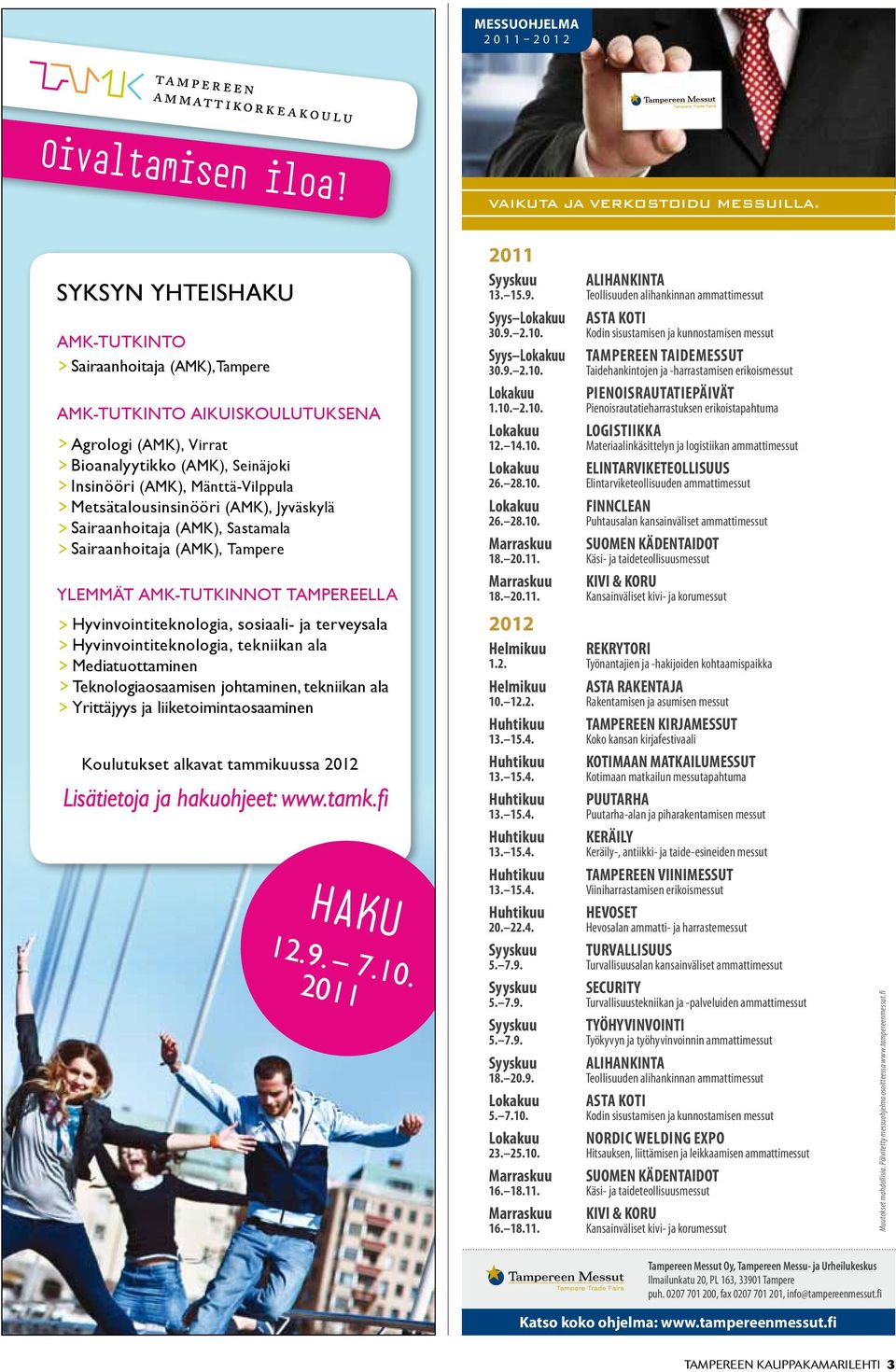 Mänttä-Vilppula Metsätalousinsinööri (AMK), Jyväskylä Sairaanhoitaja (AMK), Sastamala Sairaanhoitaja (AMK), Tampere YLEMMÄT AMK-TUTKINNOT TAMPEREELLA Hyvinvointiteknologia, sosiaali- ja terveysala