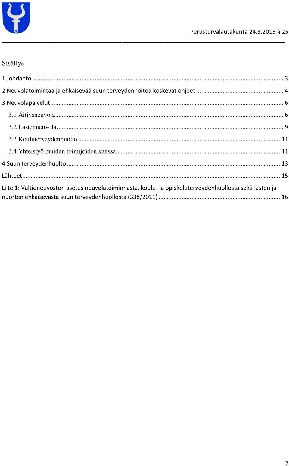 4 Yhteistyö muiden toimijoiden kanssa... 11 4 Suun terveydenhuolto... 13 Lähteet.