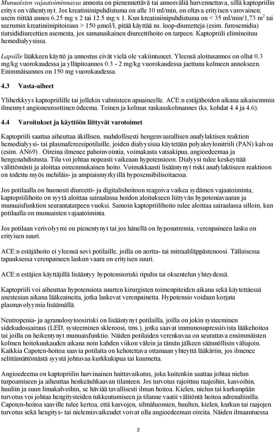 Kun kreatiniinipuhdistuma on < 35 ml/min/1,73 m 2 tai seerumin kreatiniinipitoisuus > 150 μmol/l, pitää käyttää ns. loop-diureetteja (esim.