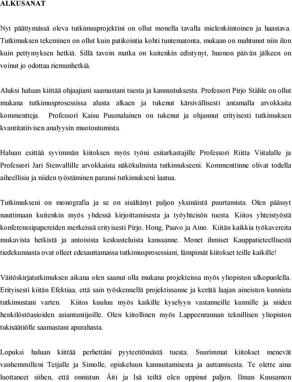 Sillä tavoin matka on kuitenkin edistynyt, huonon päivän jälkeen on voinut jo odottaa riemunhetkiä. Aluksi haluan kiittää ohjaajiani saamastani tuesta ja kannustuksesta.