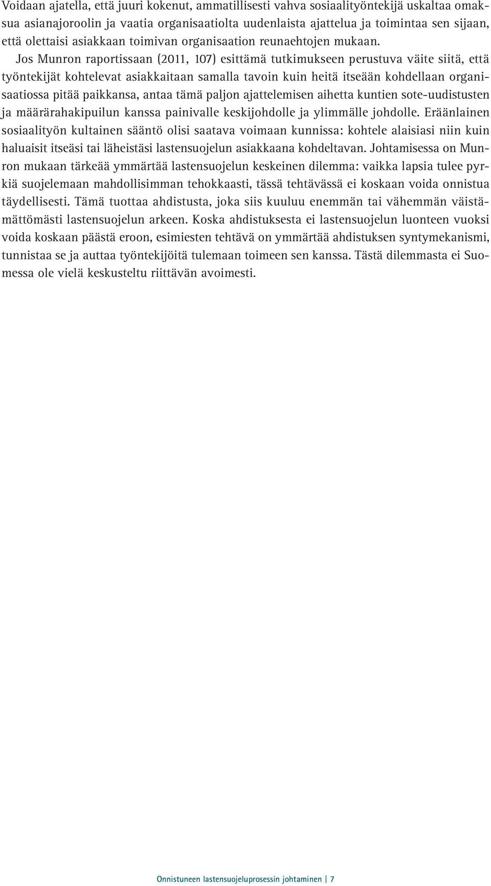 Jos Munron raportissaan (2011, 107) esittämä tutkimukseen perustuva väite siitä, että työntekijät kohtelevat asiakkaitaan samalla tavoin kuin heitä itseään kohdellaan organisaatiossa pitää paikkansa,