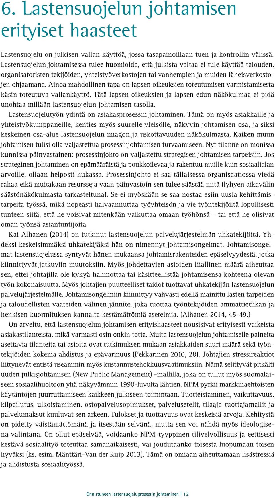 Ainoa mahdollinen tapa on lapsen oikeuksien toteutumisen varmistamisesta käsin toteutuva vallankäyttö.