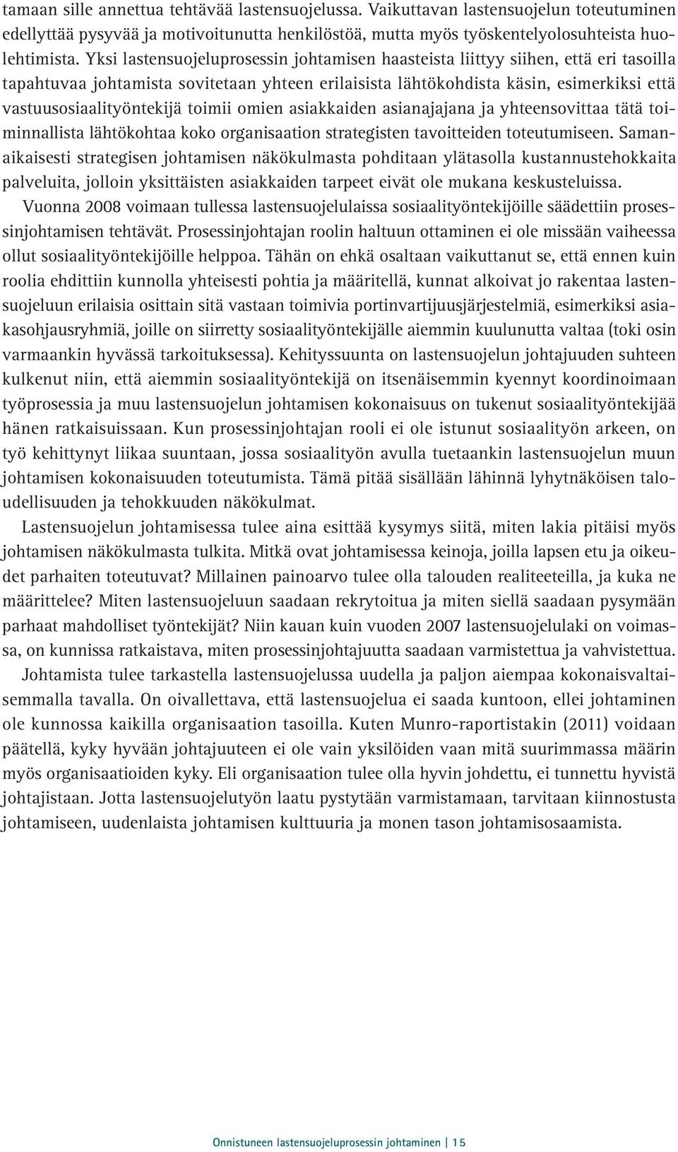 toimii omien asiakkaiden asianajajana ja yhteensovittaa tätä toiminnallista lähtökohtaa koko organisaation strategisten tavoitteiden toteutumiseen.