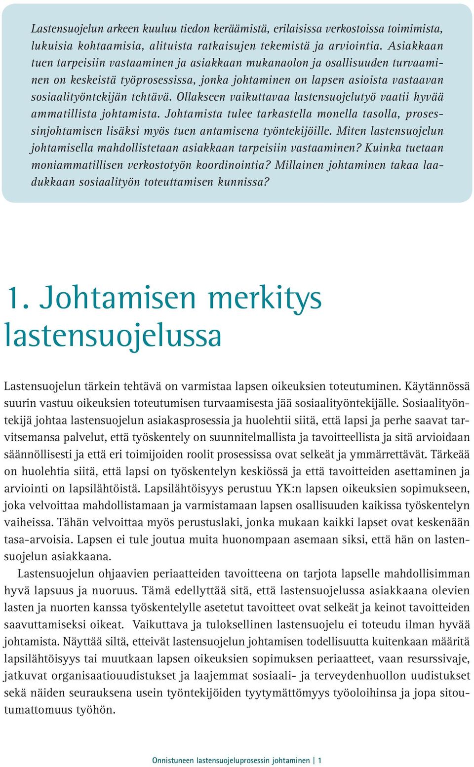 Ollakseen vaikuttavaa lastensuojelutyö vaatii hyvää ammatillista johtamista. Johtamista tulee tarkastella monella tasolla, prosessinjohtamisen lisäksi myös tuen antamisena työntekijöille.