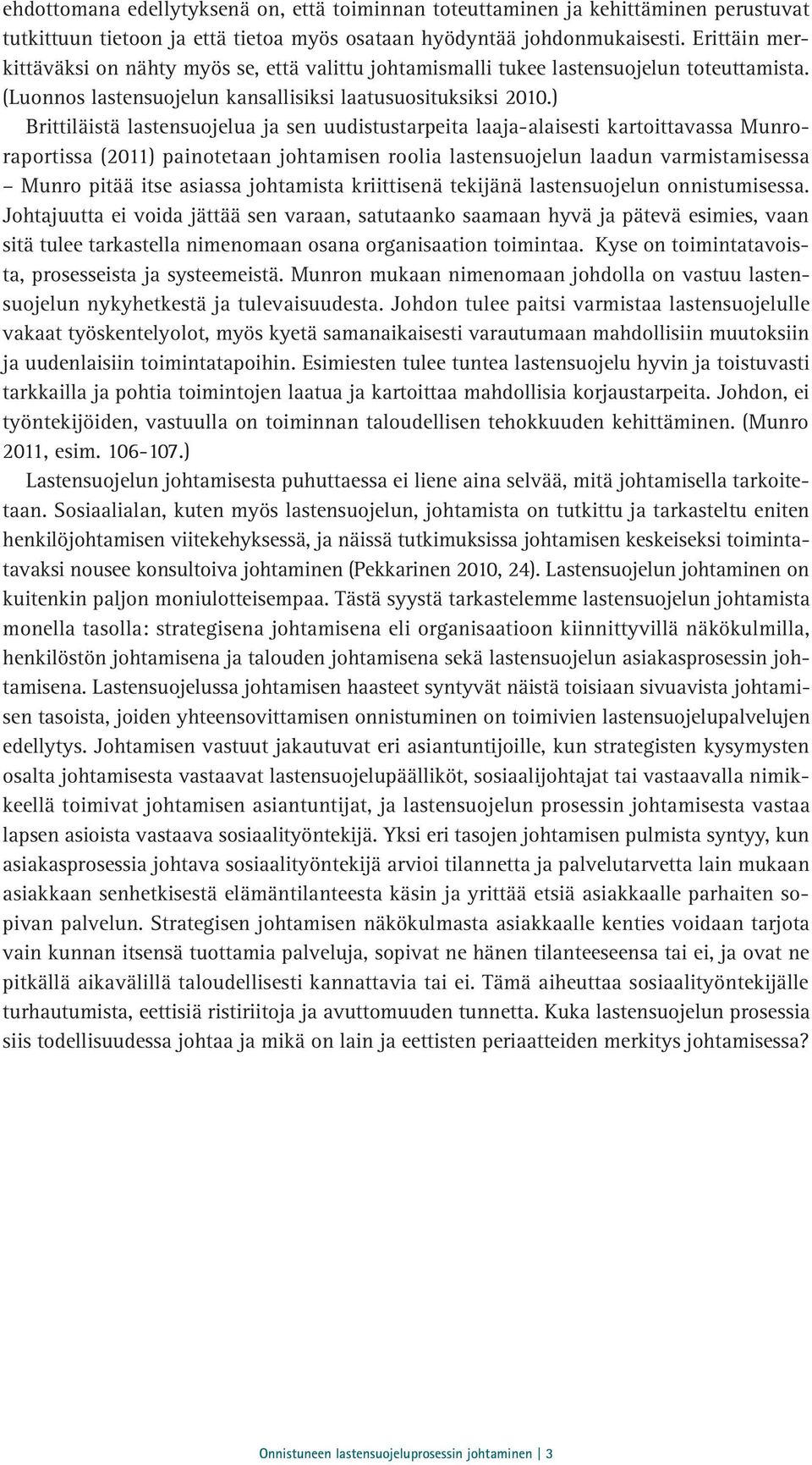 ) Brittiläistä lastensuojelua ja sen uudistustarpeita laaja-alaisesti kartoittavassa Munroraportissa (2011) painotetaan johtamisen roolia lastensuojelun laadun varmistamisessa Munro pitää itse