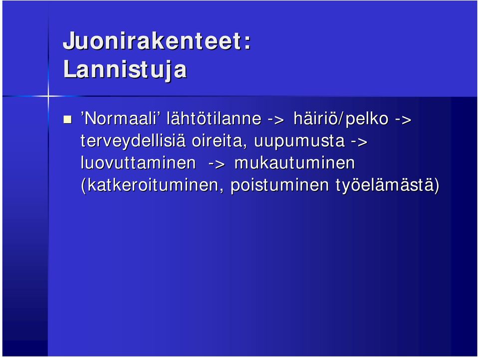 oireita, uupumusta -> luovuttaminen -> >