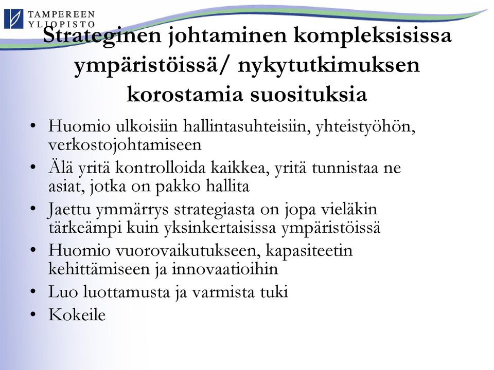 jotka on pakko hallita Jaettu ymmärrys strategiasta on jopa vieläkin tärkeämpi kuin yksinkertaisissa