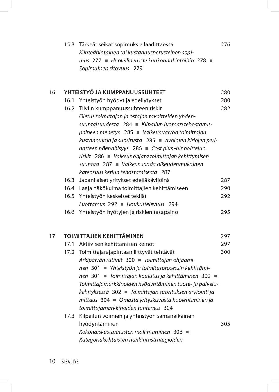 2 Tiiviin kumppanuussuhteen riskit 282 Oletus toimittajan ja ostajan tavoitteiden yhdensuuntaisuudesta 284 Kilpailun luoman tehostamispaineen menetys 285 Vaikeus valvoa toimittajan kustannuksia ja