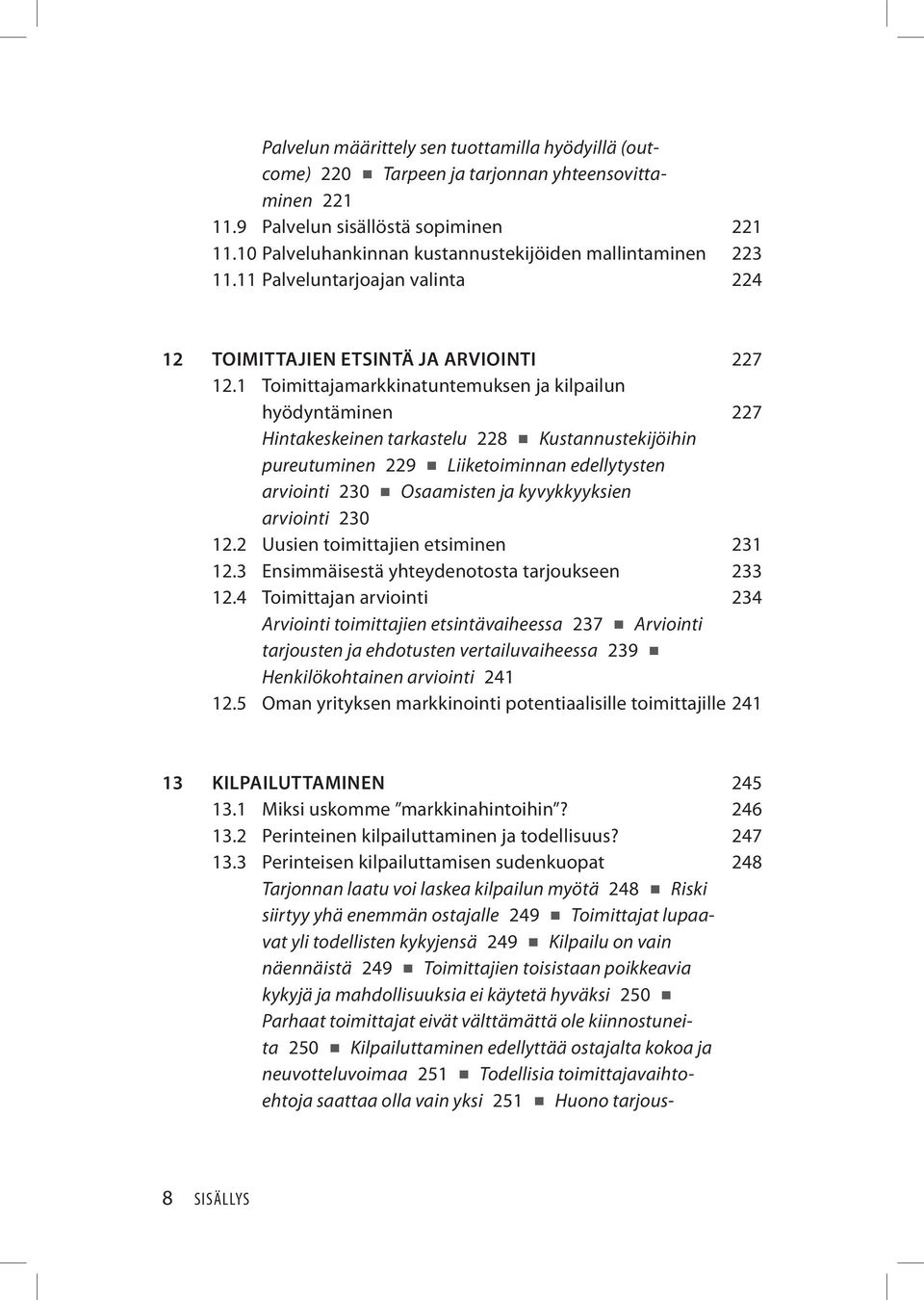 1 Toimittajamarkkinatuntemuksen ja kilpailun hyödyntäminen 227 Hintakeskeinen tarkastelu 228 Kustannustekijöihin pureutuminen 229 Liiketoiminnan edellytysten arviointi 230 Osaamisten ja kyvykkyyksien