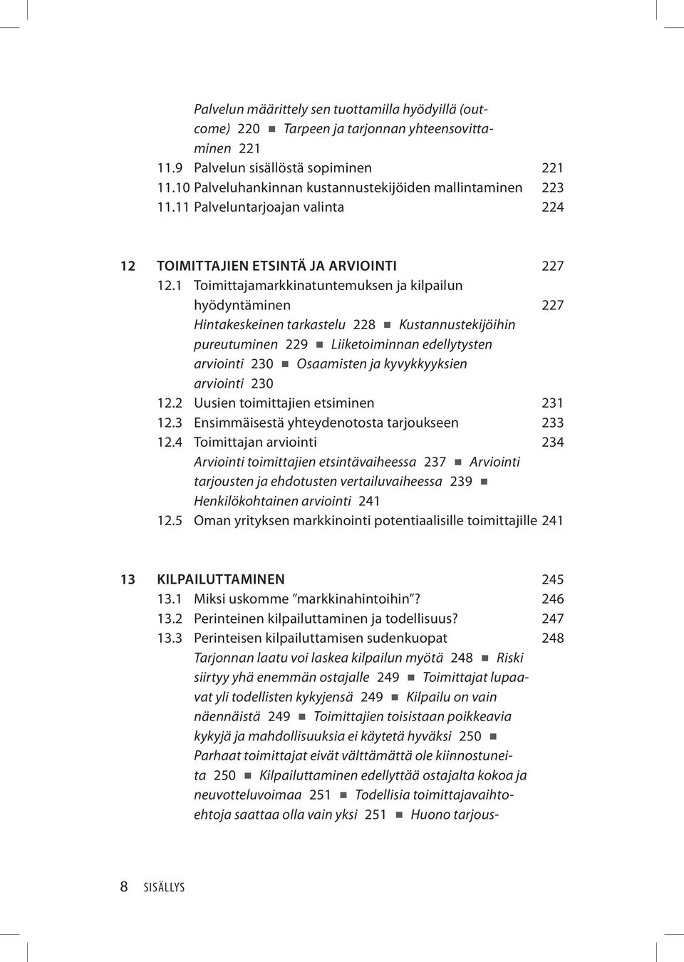 1 Toimittajamarkkinatuntemuksen ja kilpailun hyödyntäminen 227 Hintakeskeinen tarkastelu 228 Kustannustekijöihin pureutuminen 229 Liiketoiminnan edellytysten arviointi 230 Osaamisten ja kyvykkyyksien