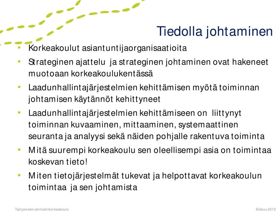 kehittämiseen on liittynyt toiminnan kuvaaminen, mittaaminen, systemaattinen seuranta ja analyysi sekä näiden pohjalle rakentuva toiminta Mitä