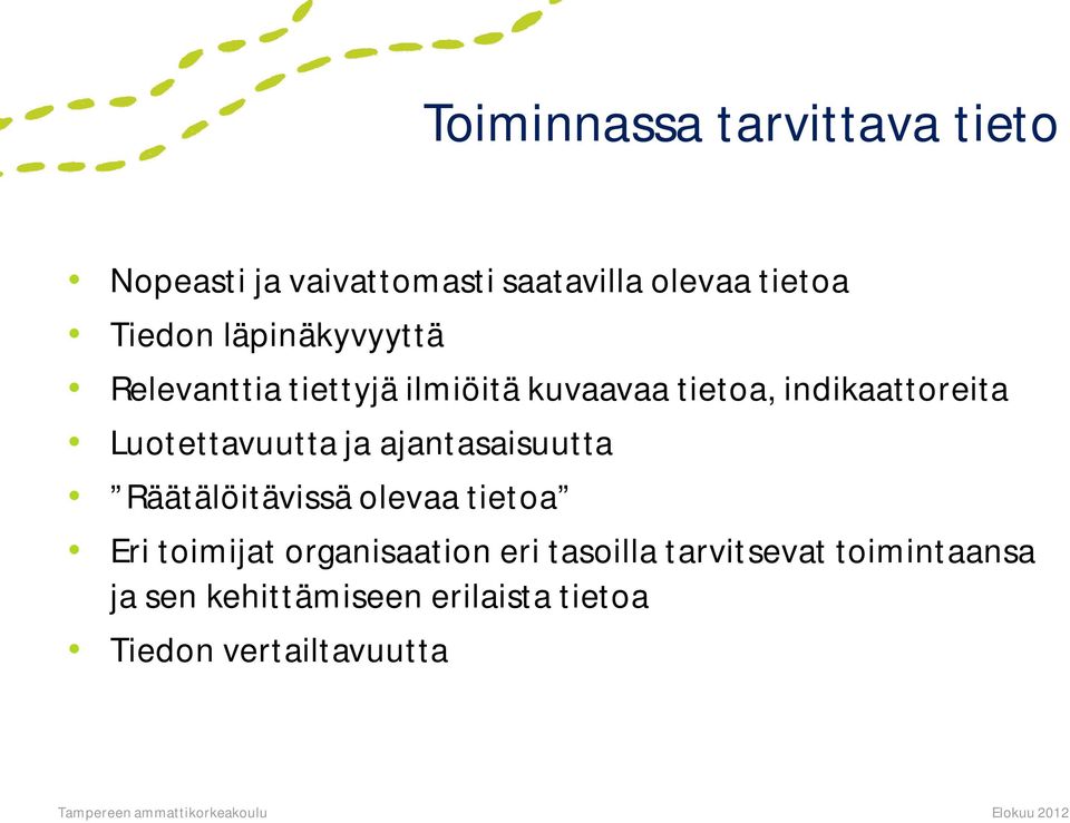 ajantasaisuutta Räätälöitävissä olevaa tietoa Eri toimijat organisaation eri tasoilla
