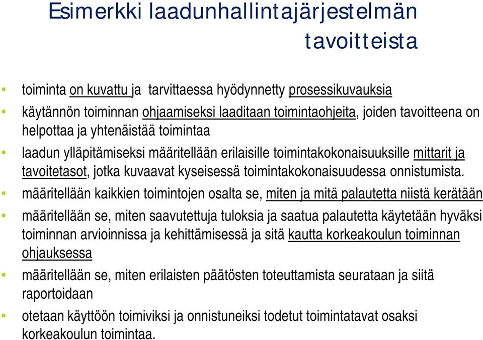 määritellään kaikkien toimintojen osalta se, miten ja mitä palautetta niistä kerätään määritellään se, miten saavutettuja tuloksia ja saatua palautetta käytetään hyväksi toiminnan arvioinnissa ja