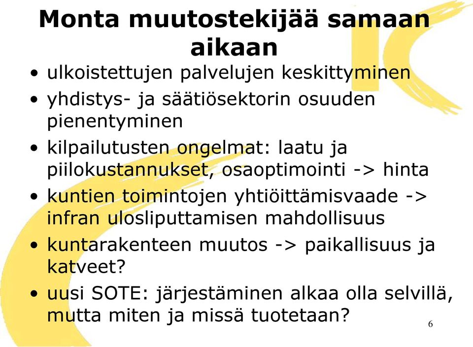 kuntien toimintojen yhtiöittämisvaade -> infran ulosliputtamisen mahdollisuus kuntarakenteen muutos