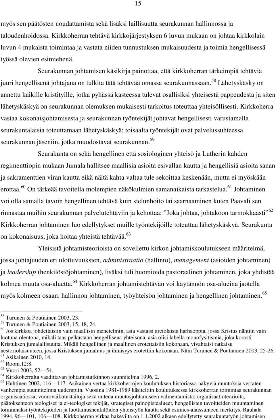 Seurakunnan johtamisen käsikirja painottaa, että kirkkoherran tärkeimpiä tehtäviä juuri hengellisenä johtajana on tulkita tätä tehtävää omassa seurakunnassaan.