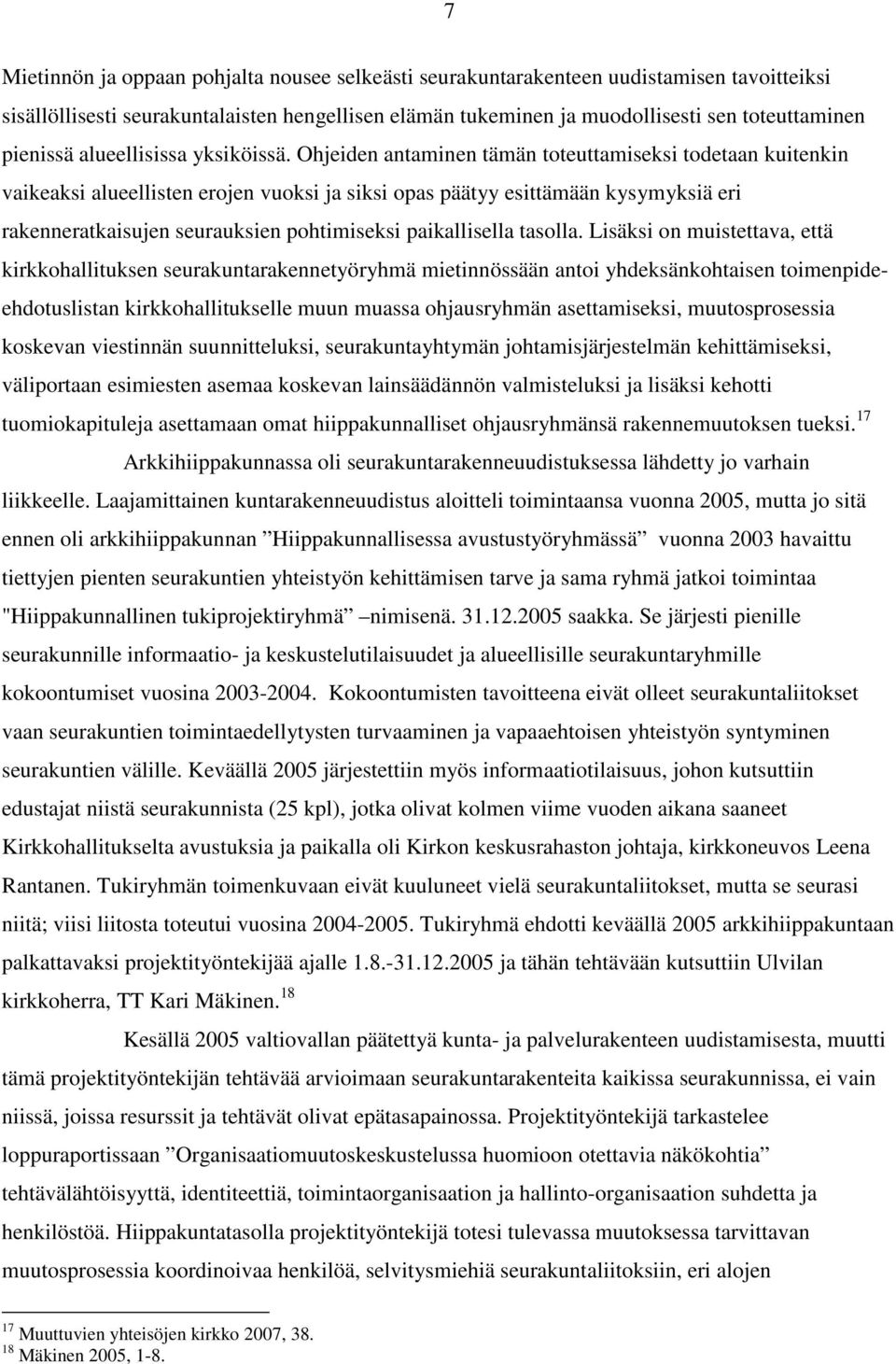 Ohjeiden antaminen tämän toteuttamiseksi todetaan kuitenkin vaikeaksi alueellisten erojen vuoksi ja siksi opas päätyy esittämään kysymyksiä eri rakenneratkaisujen seurauksien pohtimiseksi