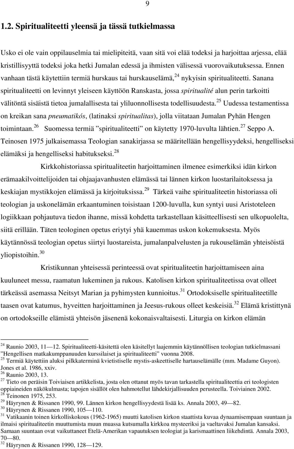 edessä ja ihmisten välisessä vuorovaikutuksessa. Ennen vanhaan tästä käytettiin termiä hurskaus tai hurskauselämä, 24 nykyisin spiritualiteetti.