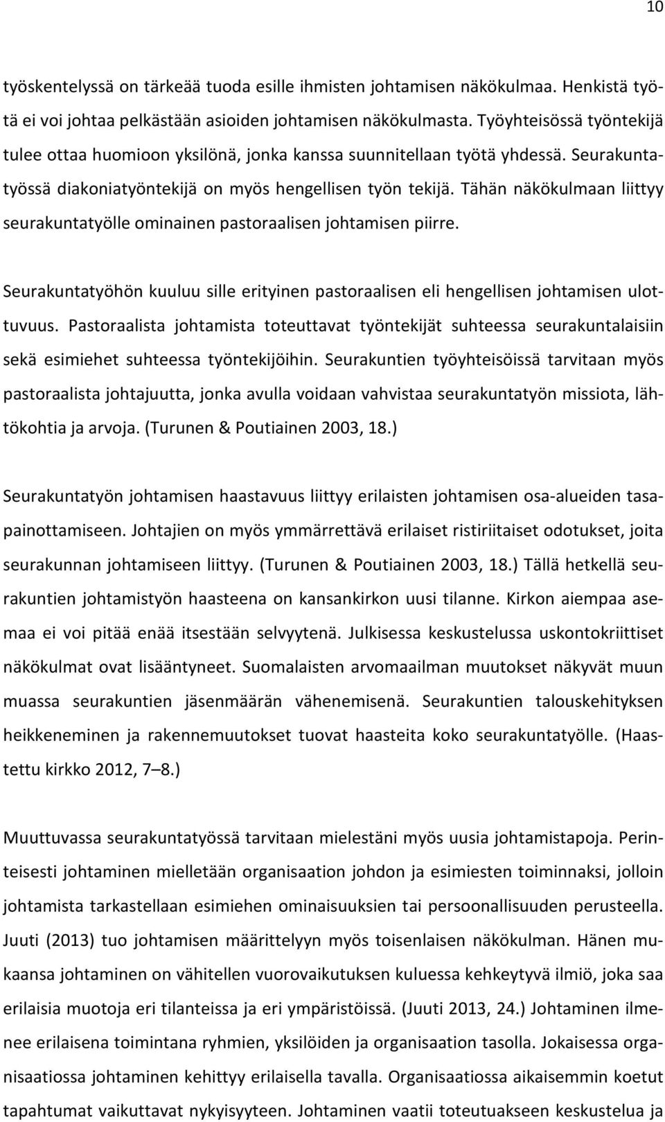 Tähän näkökulmaan liittyy seurakuntatyölle ominainen pastoraalisen johtamisen piirre. Seurakuntatyöhön kuuluu sille erityinen pastoraalisen eli hengellisen johtamisen ulottuvuus.