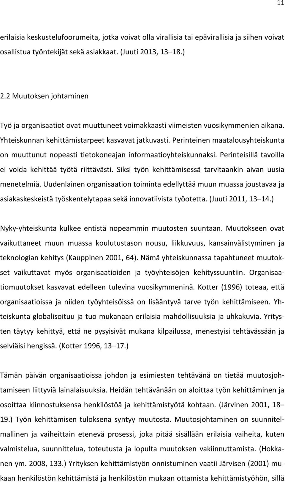 Perinteinen maatalousyhteiskunta on muuttunut nopeasti tietokoneajan informaatioyhteiskunnaksi. Perinteisillä tavoilla ei voida kehittää työtä riittävästi.