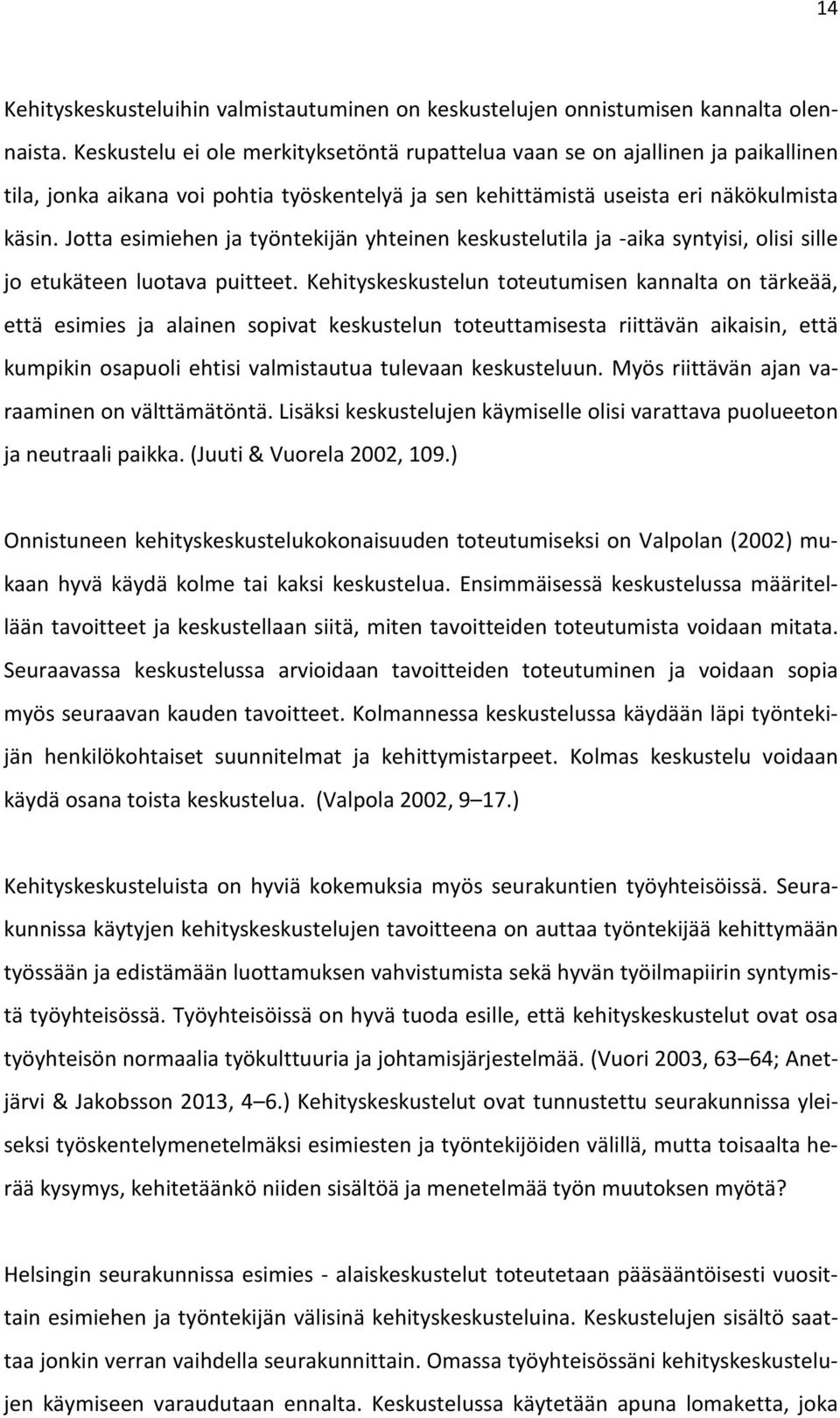 Jotta esimiehen ja työntekijän yhteinen keskustelutila ja -aika syntyisi, olisi sille jo etukäteen luotava puitteet.