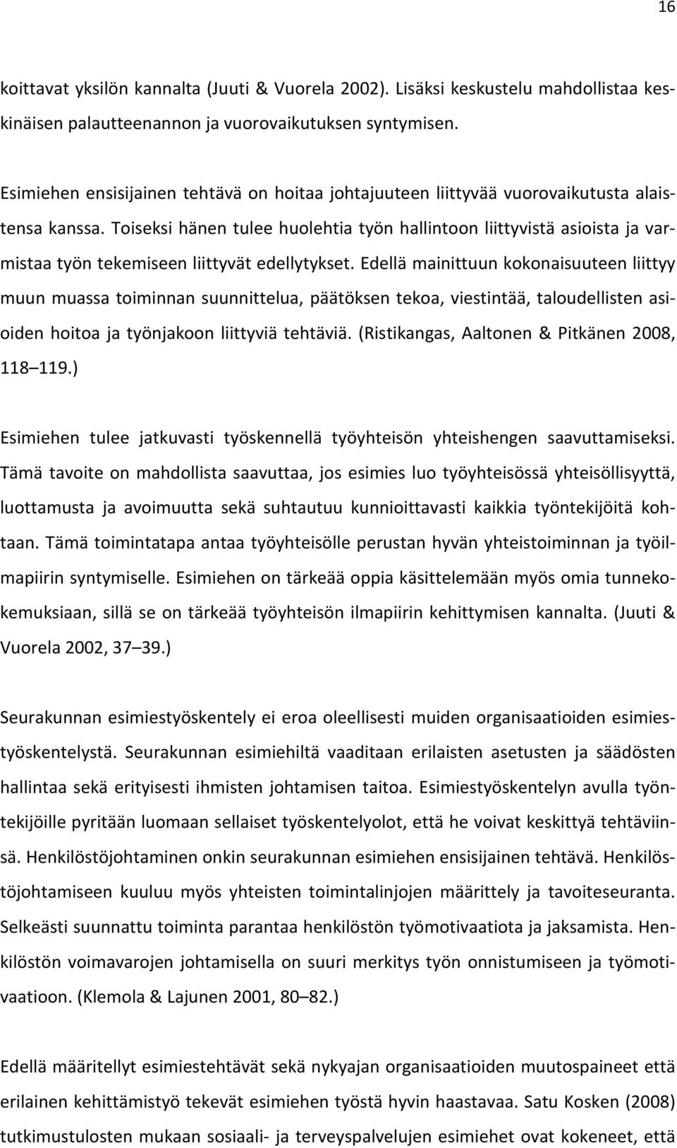 Toiseksi hänen tulee huolehtia työn hallintoon liittyvistä asioista ja varmistaa työn tekemiseen liittyvät edellytykset.