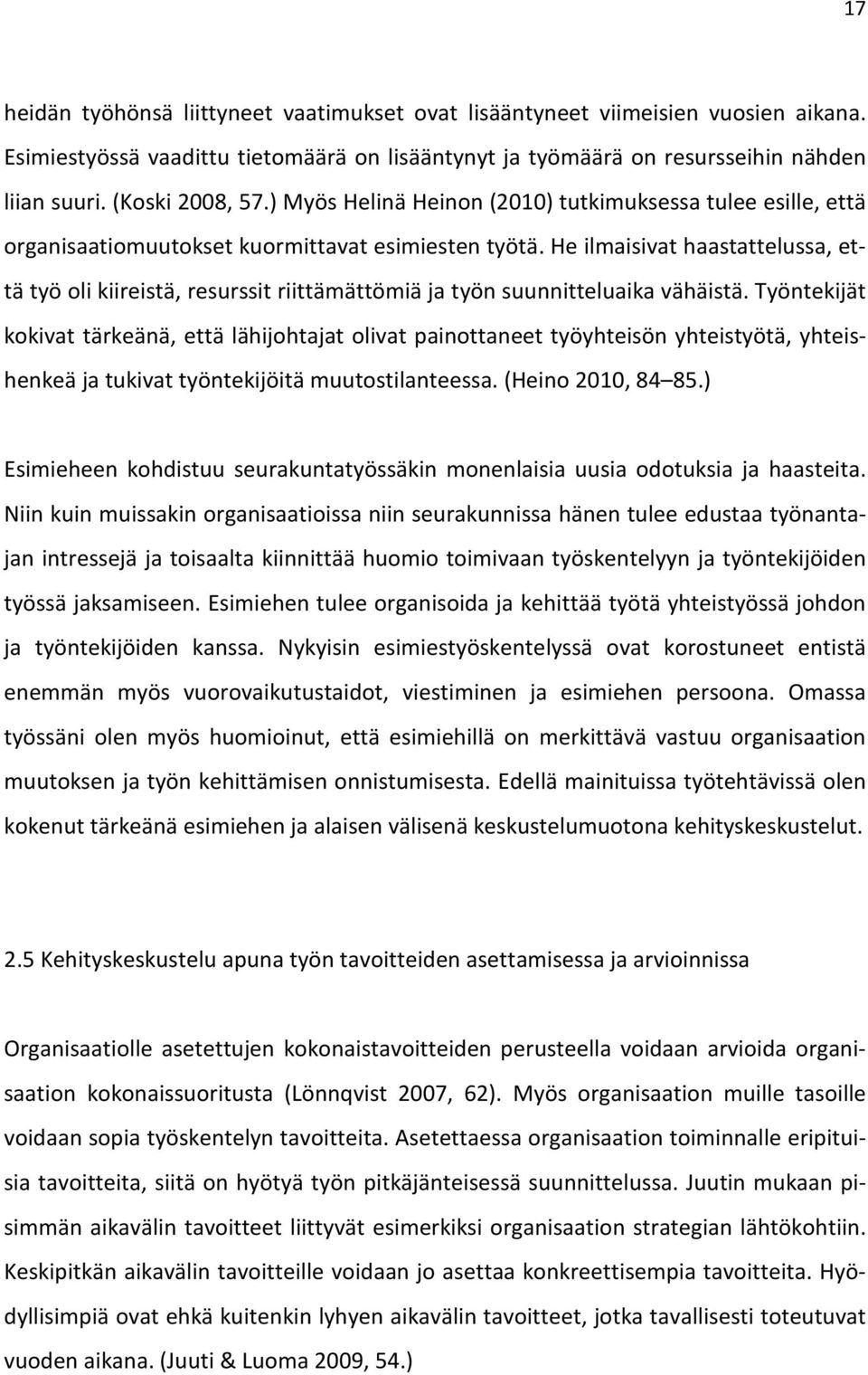 He ilmaisivat haastattelussa, että työ oli kiireistä, resurssit riittämättömiä ja työn suunnitteluaika vähäistä.