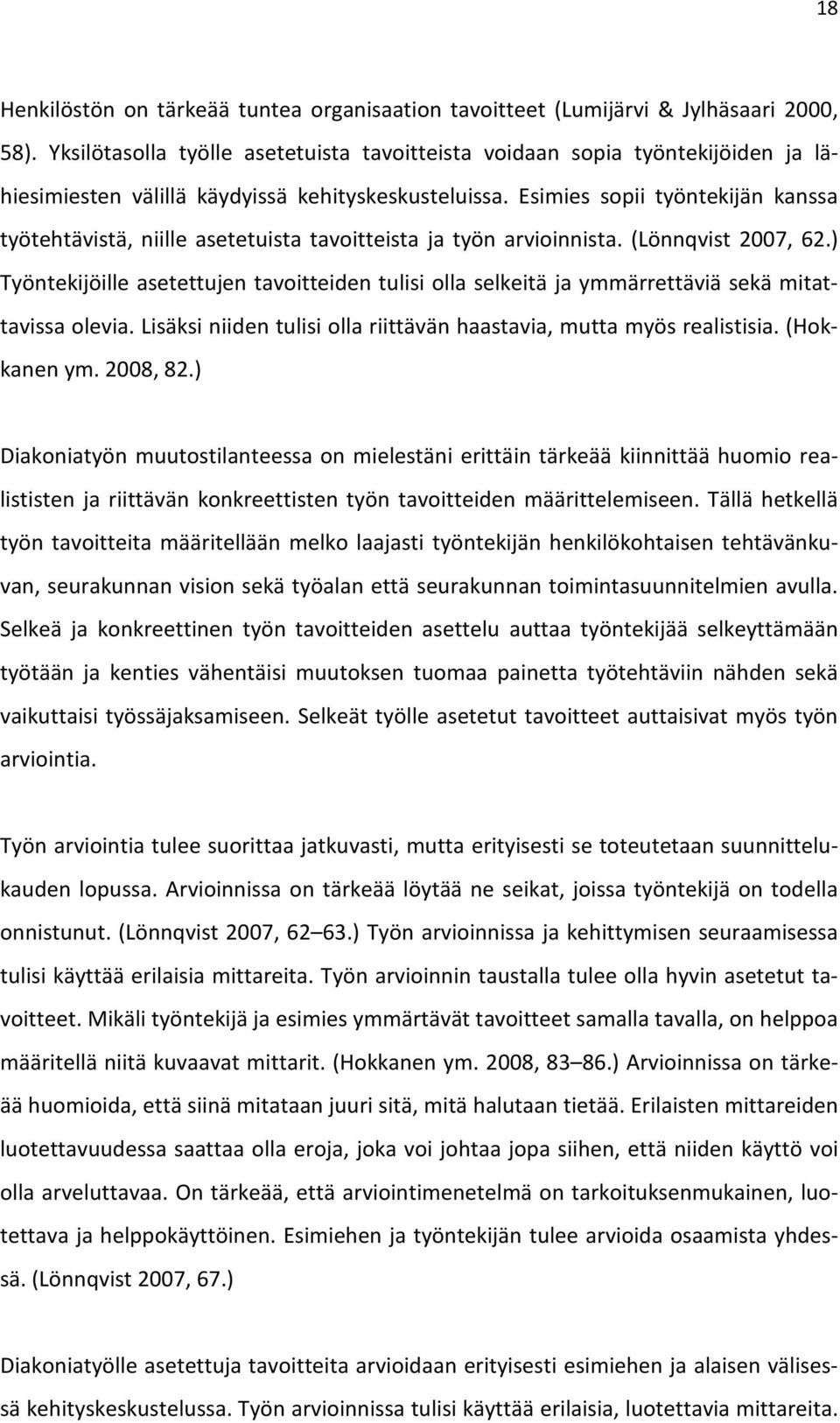 Esimies sopii työntekijän kanssa työtehtävistä, niille asetetuista tavoitteista ja työn arvioinnista. (Lönnqvist 2007, 62.