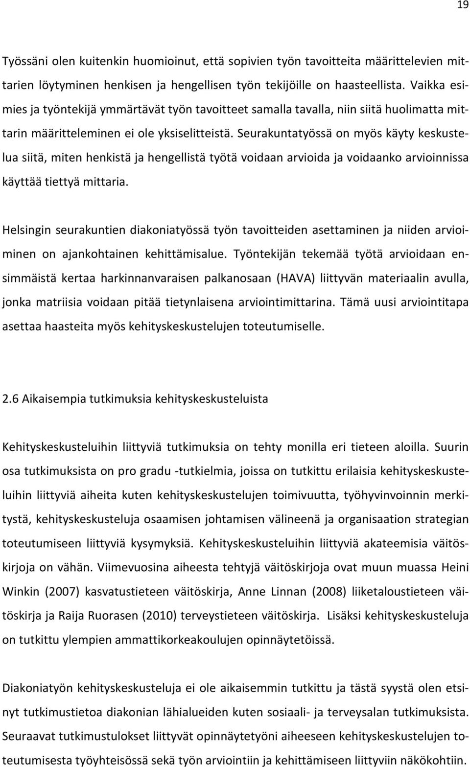 Seurakuntatyössä on myös käyty keskustelua siitä, miten henkistä ja hengellistä työtä voidaan arvioida ja voidaanko arvioinnissa käyttää tiettyä mittaria.