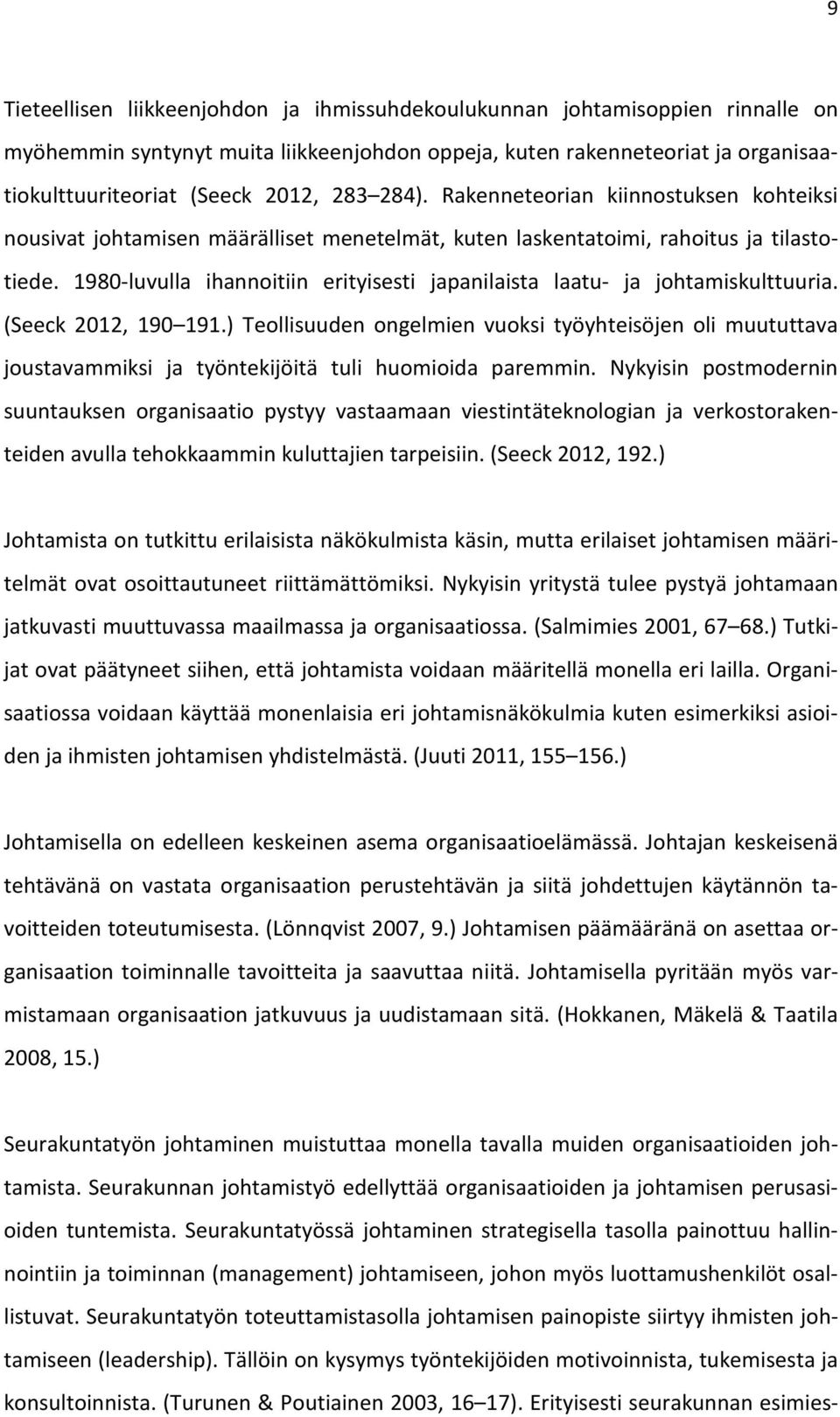 1980-luvulla ihannoitiin erityisesti japanilaista laatu- ja johtamiskulttuuria. (Seeck 2012, 190 191.