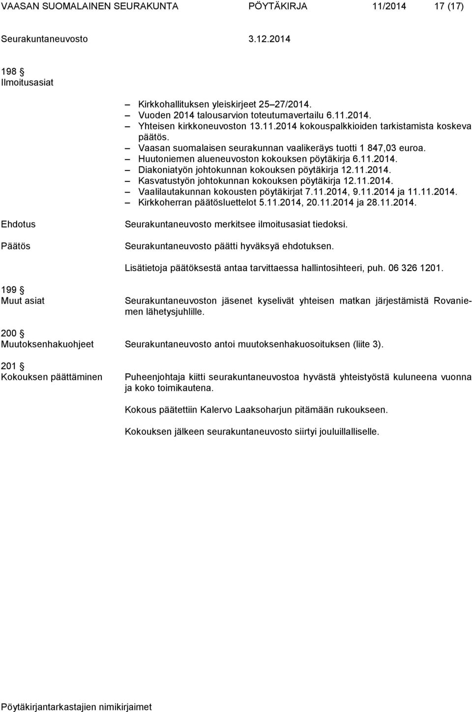 11.2014. Kasvatustyön johtokunnan kokouksen pöytäkirja 12.11.2014. Vaalilautakunnan kokousten pöytäkirjat 7.11.2014, 9.11.2014 ja 11.11.2014. Kirkkoherran päätösluettelot 5.11.2014, 20.11.2014 ja 28.