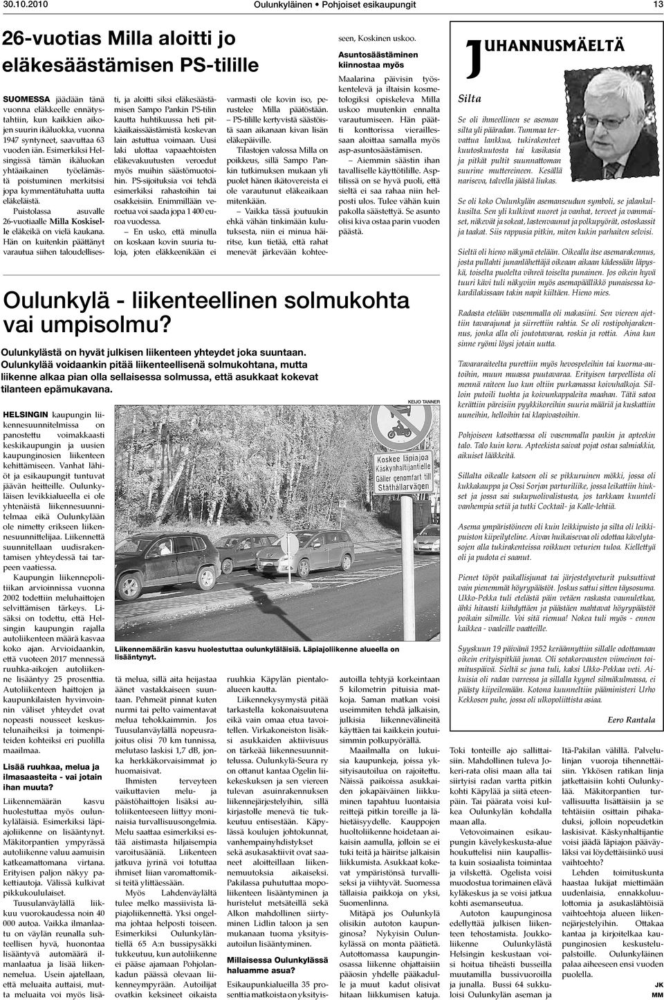 Puistolassa asuvalle 26-vuotiaalle Milla Koskiselle eläkeikä on vielä kaukana.