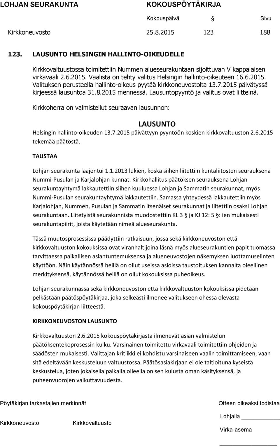 Kirkkoherra on valmistellut seuraavan lausunnon: LAUSUNTO Helsingin hallinto-oikeuden 13.7.2015 päivättyyn pyyntöön koskien kirkkovaltuuston 2.6.2015 tekemää päätöstä.