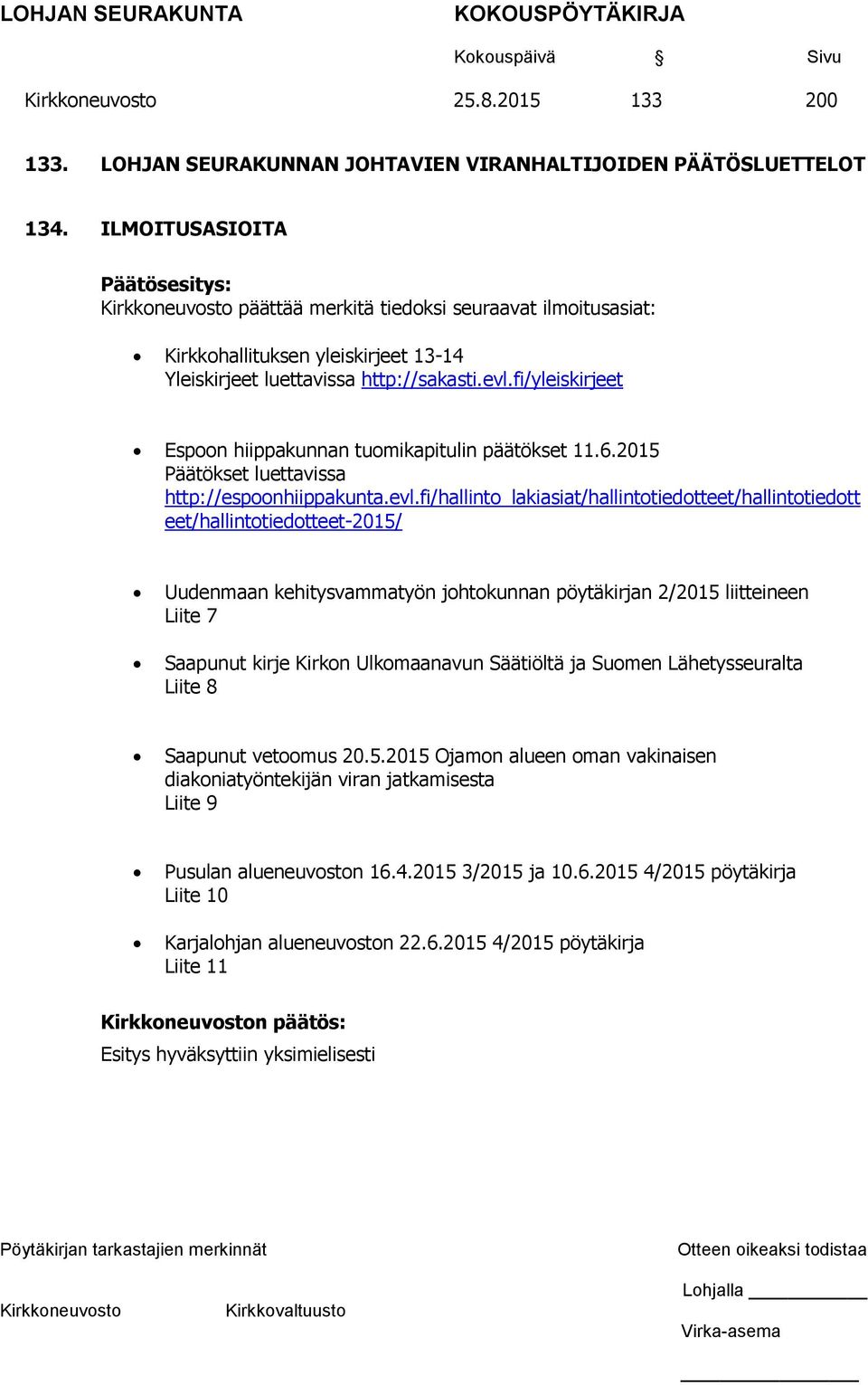 fi/yleiskirjeet Espoon hiippakunnan tuomikapitulin päätökset 11.6.2015 Päätökset luettavissa http://espoonhiippakunta.evl.