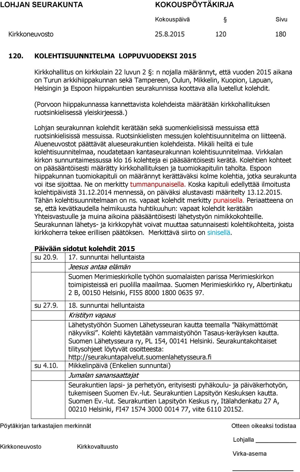 Lapuan, Helsingin ja Espoon hiippakuntien seurakunnissa koottava alla luetellut kolehdit.
