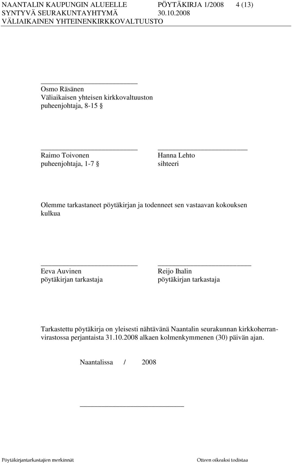 kulkua Eeva Auvinen pöytäkirjan tarkastaja Reijo Ihalin pöytäkirjan tarkastaja Tarkastettu pöytäkirja on yleisesti nähtävänä