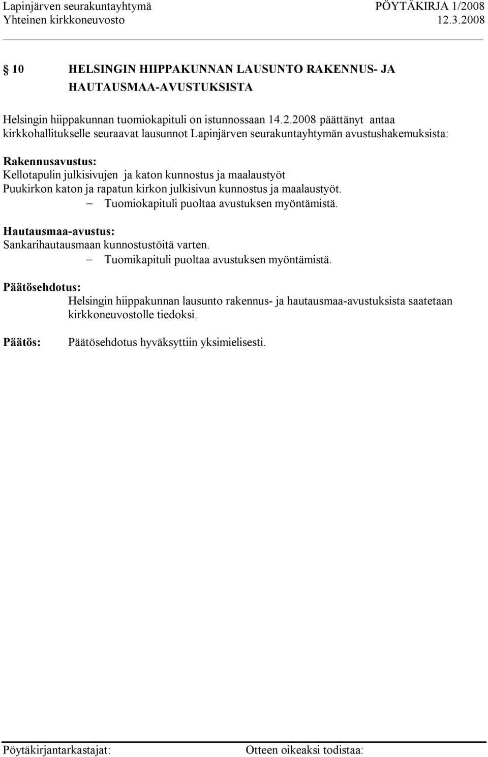 ja maalaustyöt Puukirkon katon ja rapatun kirkon julkisivun kunnostus ja maalaustyöt. Tuomiokapituli puoltaa avustuksen myöntämistä.