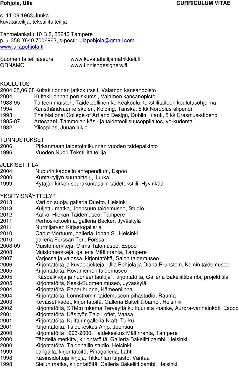 fi KOULUTUS 2004,05,06,08 Kultakirjonnan jatkokurssit, Valamon kansanopisto 2004 Kultakirjonnan peruskurssi, Valamon kansanopisto 1988-95 Taiteen maisteri, Taideteollinen korkeakoulu,