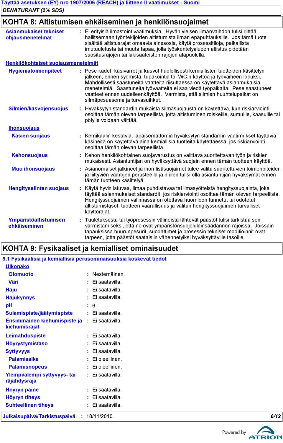 Sulamispiste/jäätymispiste Ensimmäinen kiehumispiste ja kiehumisrajat Ei erityisiä ilmastointivaatimuksia.