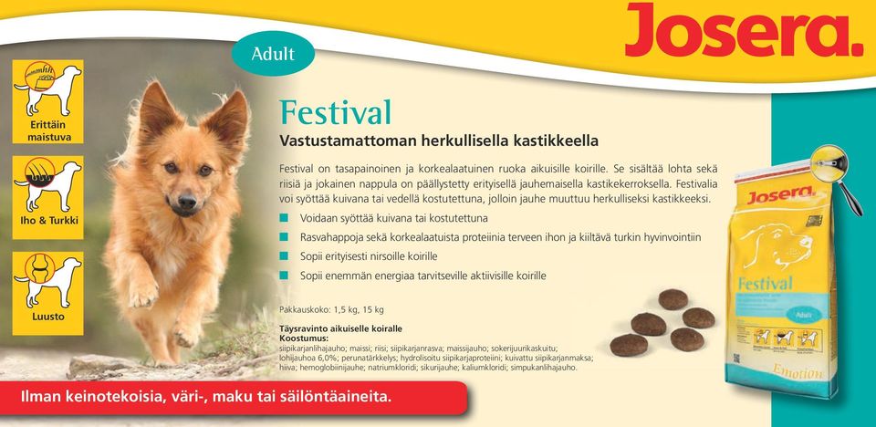 Festivalia voi syöttää kuivana tai vedellä kostutettuna, jolloin jauhe muuttuu herkulliseksi kastikkeeksi.