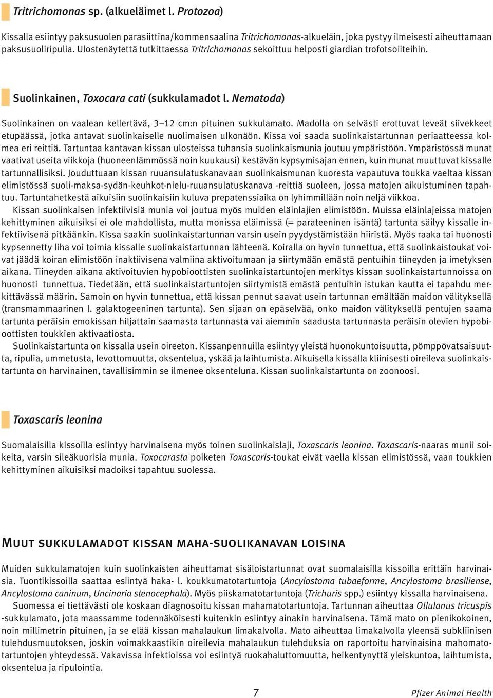 Nematoda) Suolinkainen on vaalean kellertävä, 3 12 cm:n pituinen sukkulamato. Madolla on selvästi erottuvat leveät siivekkeet etupäässä, jotka antavat suolinkaiselle nuolimaisen ulkonäön.